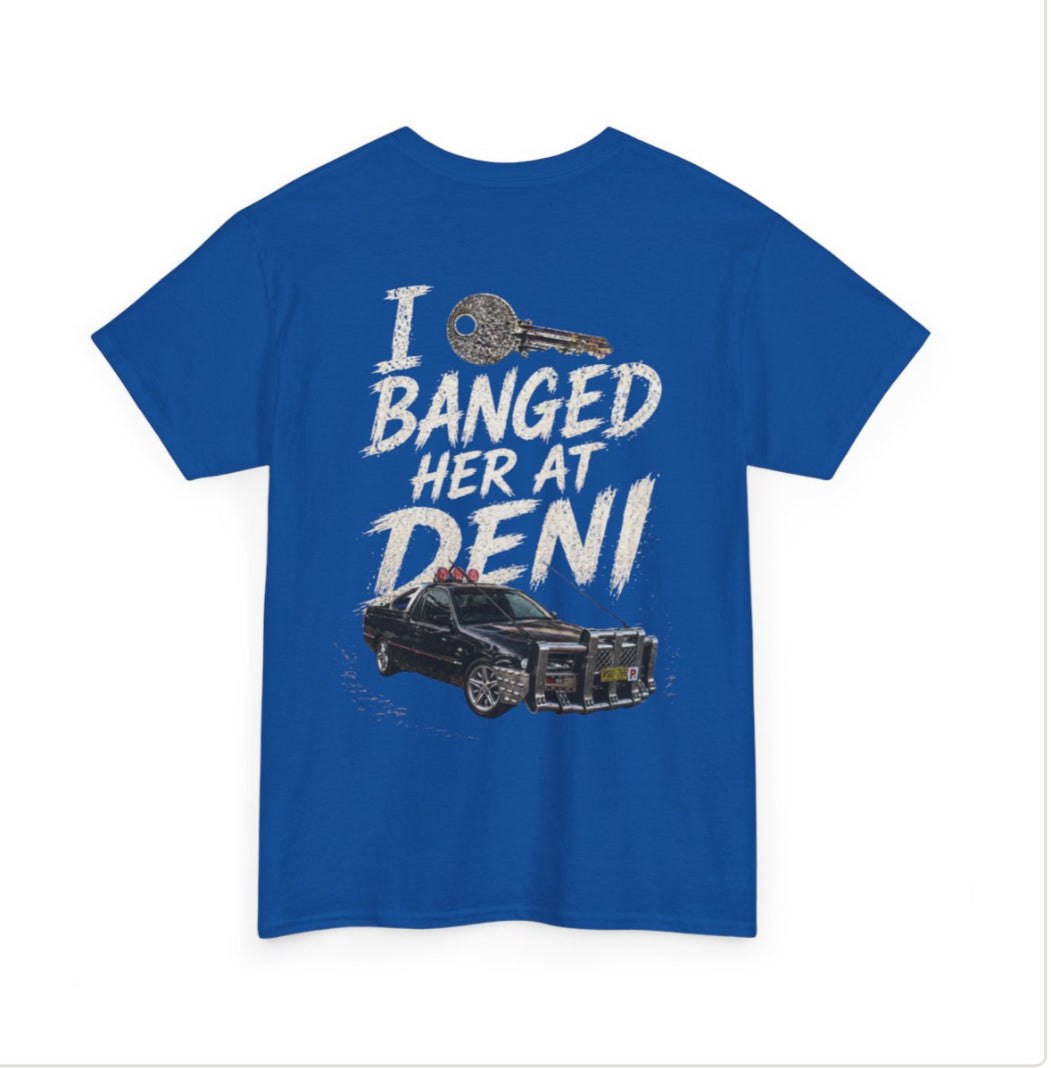“I 🔑 banged her at deni” custom shirt edition